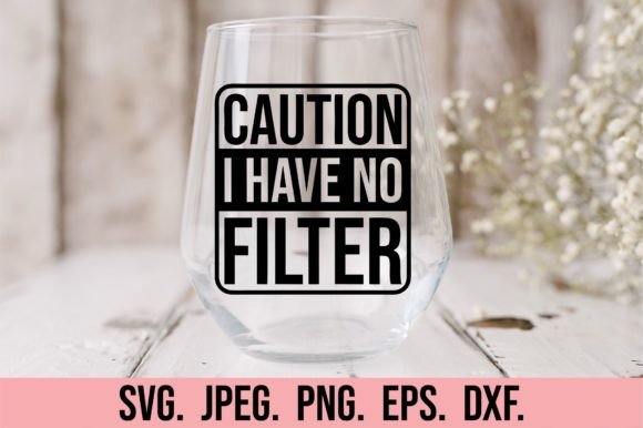 Caution I Have No Filter SVG - Funny SVG Graphics and Crafts