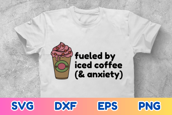 Fueled by Iced Coffee Anxiety Funny SVG Graphics and Crafts Review