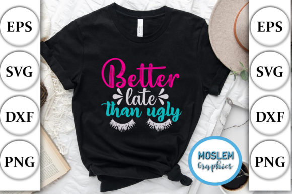 Funny SVG Design, Better Late Than Ugly. Graphics and T-Shirt Designs