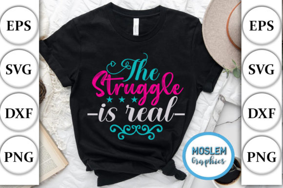 Funny SVG Design, the Struggle is Real. Graphics and T-Shirt Designs