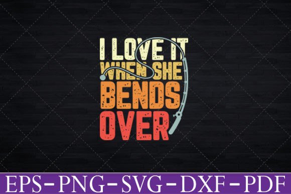 I Love It when She Bends over Funny Svg Graphics and Crafts Review