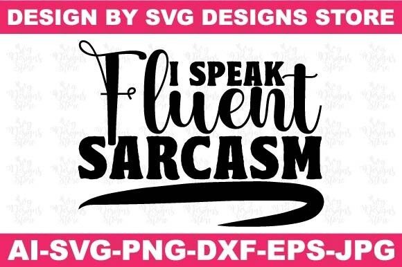 I Speak Fluent Sarcasm Funny Svg Png Graphics and Crafts Review