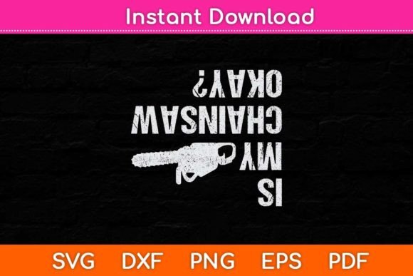 Is My Chainsaw Ok Arborist Funny Svg Review