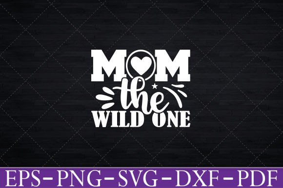 Mom the Wild One Girl T-Shirt Funny Svg Graphics and Crafts