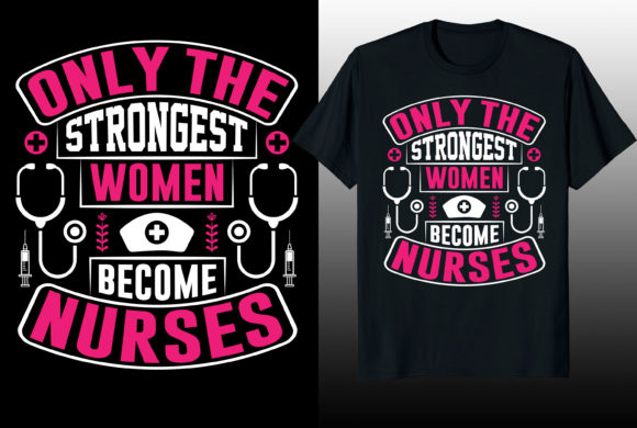 Only Strongest Women Nurse Tshirt Design Graphics