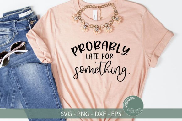 Probably Late SVG-Funny SVG Graphics and Crafts Review