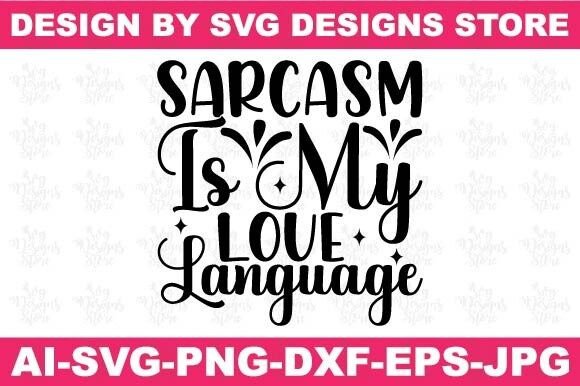Sarcasm is My Love Language Funny Svg Graphics and Crafts Review