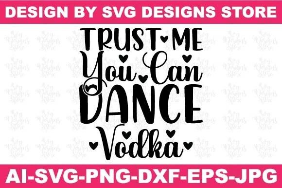Trust Me You Can Dance Vodka Funny Svg Graphics and Crafts Review